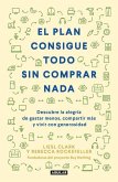 El Plan Consigue Todo Sin Comprar NADA / The Buy Nothing, Get Everything Plan: Discover the Joy of Spending Less, Sharing More, and Living Generously