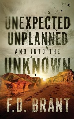 Unexpected Unplanned and into the Unknown - Brant, F. D.