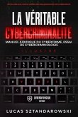 La véritable cybercriminalité: Manuel juridique du cybercrime essai de cybercriminologie