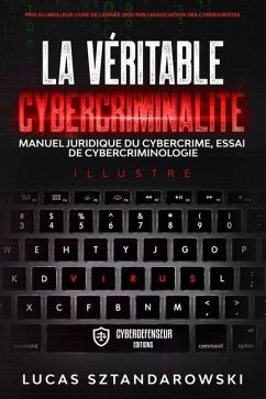 La véritable cybercriminalité: Manuel juridique du cybercrime essai de cybercriminologie - Sztandarowski, Lucas