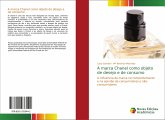 A marca Chanel como objeto de desejo e de consumo A marca Chanel como objeto de desejo e de consumo