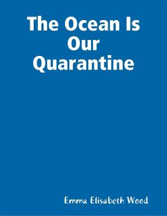 The Ocean Is Our Quarantine (eBook, ePUB) - Wood, Emma Elisabeth