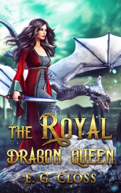 The Royal Dragon Queen (eBook, ePUB) - Closs, E G