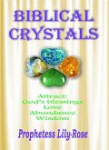 Biblical Crystals: The divine prophetic healing messages that the lord wants Christians to know based on the Crystals in the Bible. (eBook, ePUB)