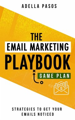 The Email Marketing Playbook - New Strategies to Get Your Emails Noticed (eBook, ePUB) - Pasos, Adella