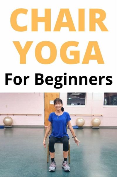 Chair Yoga for Seniors & Beginners (eBook, ePUB) Chair Yoga for Seniors & Beginners (eBook, ePUB)