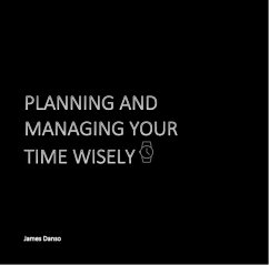 Planning and Managing Your Time Wisely (eBook, ePUB) - Danso, James