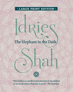 The Elephant in the Dark: Christianity, Islam and the Sufis - Shah, Idries