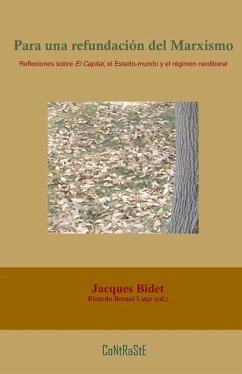 Para una refundación del marxismo: Reflexiones sobre El Capital, el Estado-mundo y el régimen neoliberal - Bidet, Jacques