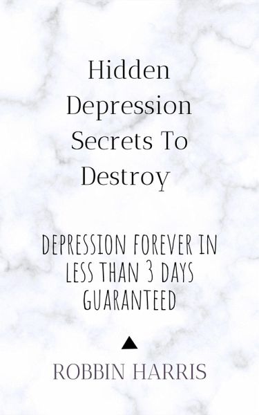 Hidden Depression Secrets To Destroy Depression Forever In Less Than 3 days Guaranteed (eBook, ePUB) Hidden Depression Secrets To Destroy Depression Forever In Less Than 3 days Guaranteed (eBook, ePUB)