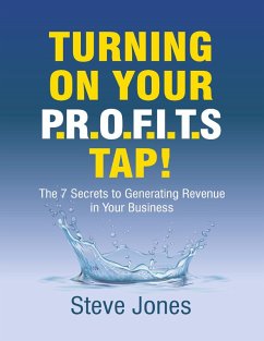 Turning On Your Profits Tap: The Seven Secrets to Generating Revenue In Your Business (eBook, ePUB) - Jones, Steve