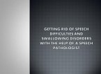 Getting Rid Of Speech Difficulties and Swallowing Disorders with the Help of a Speech Pathologist (eBook, ePUB)