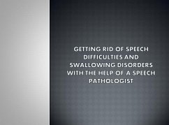 Cover Getting Rid Of Speech Difficulties and Swallowing Disorders with the Help of a Speech Pathologist (eBook, ePUB)