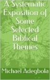 A Systematic Exposition of Some Selected Biblical Themes (eBook, ePUB)