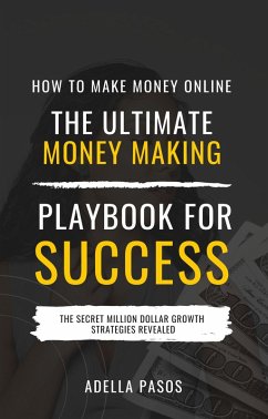 Cover How to Make Money Online: The Ultimate Money Making PlayBook for Success (eBook, ePUB)
