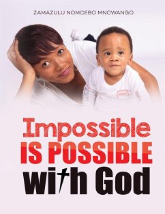 Impossible is Possible With God (eBook, ePUB) - Mncwango, Zamazulu Nomcebo