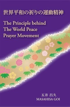 The Principle Behind The World Peace Prayer Movement -Sekai Heiwa no Inori no Undo Seishin: a bilingual book - Goi, Masahisa