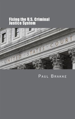 Fixing the U.S. Criminal Justice System - Brakke, Paul