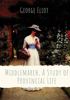 Middlemarch, A Study of Provincial Life - Eliot, George