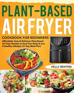 Plant-Based Air Fryer Cookbook for Beginners - Bentrin, Kelly