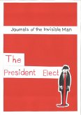The Journals Of The Invisible Man ~ The President Elect (eBook, ePUB) The Journals Of The Invisible Man ~ The President Elect (eBook, ePUB)