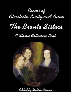 Poems of Charlotte, Emily and Anne, the Bronte Sisters, a Classic Collection Book (eBook, ePUB) - Brewer, Debbie