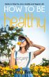 How to Be Healthy (eBook, ePUB) - Bild 1