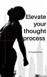 ELEVATE YOUR THOUGHT PROCESS (eBook,... - Bild 1