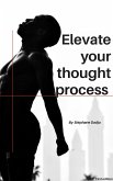 ELEVATE YOUR THOUGHT PROCESS (eBook, ePUB)