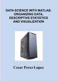 DATA SCIENCE with MATLAB. ORGANIZING DATA, DESCRIPTIVE STATISTICS and VISUALIZATION (eBook, ePUB)