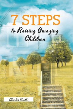 7 Steps to Raising Amazing Children (eBook, ePUB) - Smith, Charles