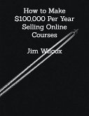 How to Make $100,000 Per Year Selling Online Courses (eBook, ePUB)