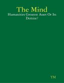 The Mind - Humanities Greatest Asset Or Its Demise? (eBook, ePUB)