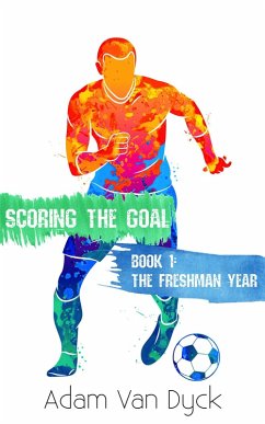 Cover Scoring the Goal: Year 1 - The Freshman Year (eBook, ePUB)