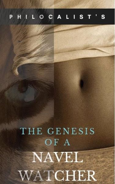 The Genesis Of The Navel Watcher (eBook, ePUB) The Genesis Of The Navel Watcher (eBook, ePUB)