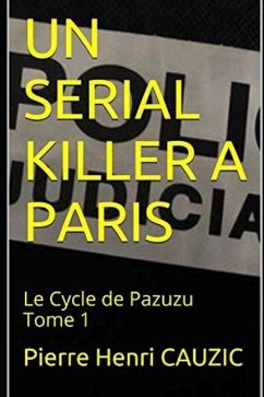 Un Serial Killer a Paris: Le Cycle de Pazuzu Tome 1 - Cauzic, Pierre Henri