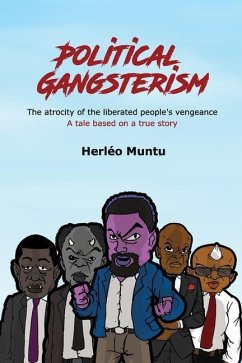 Political Gangsterism: The atrocity of the liberated people's vengeance A tale based on a true story - Kashiba, Raymond