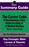 Summary Guide: The Cancer Code: A Revolutionary New Understanding of a Medical Mystery: By Dr. Jason Fung   The Mindset Warrior Summary Guide (Metastatic Cancer, Diet Therapy, Longevity, Aging, Prevention) (eBook, ePUB)