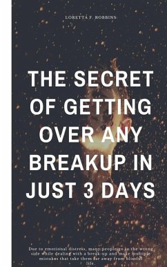 The Secret of Getting Over Any Breakup in Just 3 Days (eBook, ePUB) - F. Robbins, Loretta