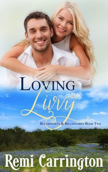 Loving Livvy (Bluebonnets & Billionaires, #2) (eBook, ePUB) Loving Livvy (Bluebonnets & Billionaires, #2) (eBook, ePUB)