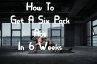 How To Get A Six Pack Abs In 6 Weeks... - Bild 1