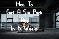 How To Get A Six Pack Abs In 6 Weeks (eBook, ePUB) - Dewangan, Rahul