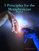 5 Principles for the Metaphysician: Part 2 (eBook, ePUB) 5 Principles for the Metaphysician: Part 2 (eBook, ePUB)