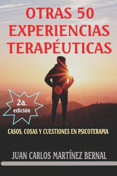 Otras 50 experiencias terapéuticas. Casos, cosas y cuestiones en psicoterapia (eBook, ePUB) - Bernal, Juan Carlos Martinez