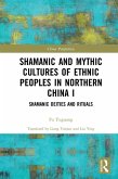 Shamanic and Mythic Cultures of Ethnic Peoples in Northern China I (eBook, PDF)