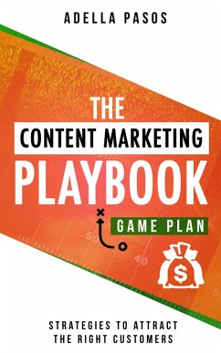 The Content Marketing Playbook - Strategies to Attract the Right Customers (eBook, ePUB) - Pasos, Adella