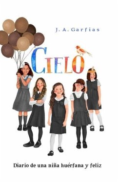 Cielo: Diario de una niña huérfana y feliz - Garfias, José