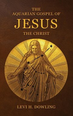 The Aquarian Gospel of Jesus the Christ - Dowling, Levi H