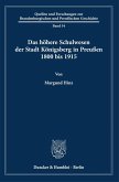 Das höhere Schulwesen der Stadt Königsberg in Preußen 1800 bis 1915.