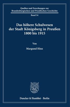 Das höhere Schulwesen der Stadt Königsberg in Preußen 1800 bis 1915. - Hinz, Margund